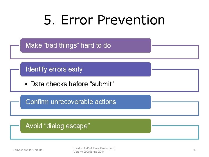 5. Error Prevention Make “bad things” hard to do Identify errors early • Data