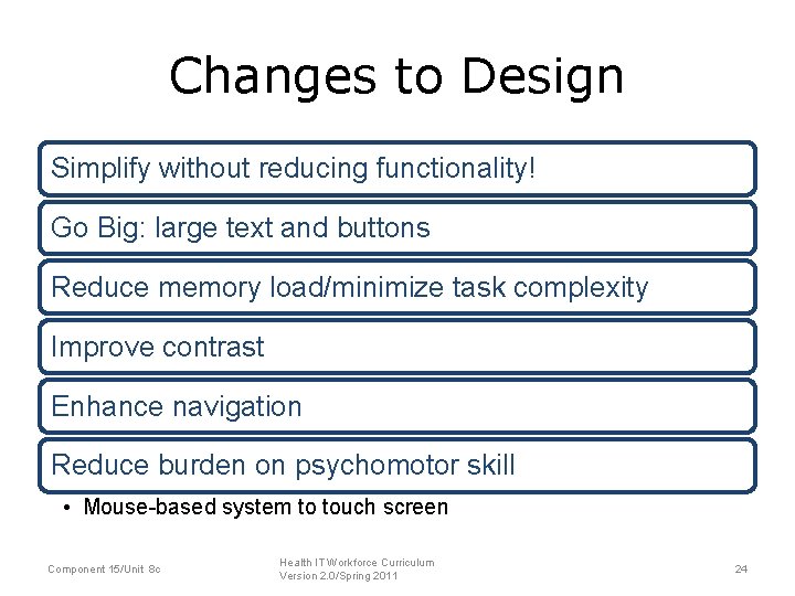 Changes to Design Simplify without reducing functionality! Go Big: large text and buttons Reduce