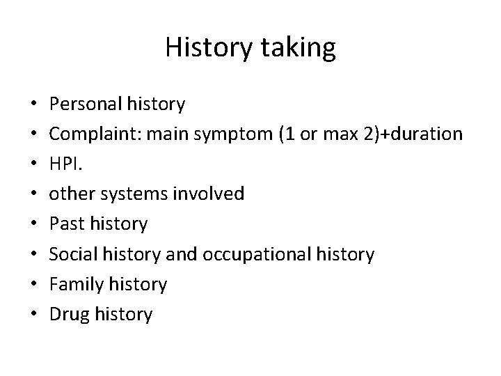 History taking • • Personal history Complaint: main symptom (1 or max 2)+duration HPI.