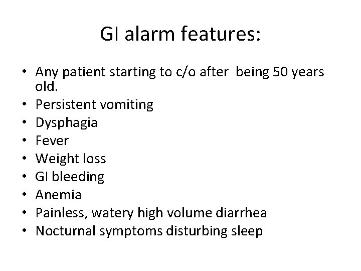 GI alarm features: • Any patient starting to c/o after being 50 years old.