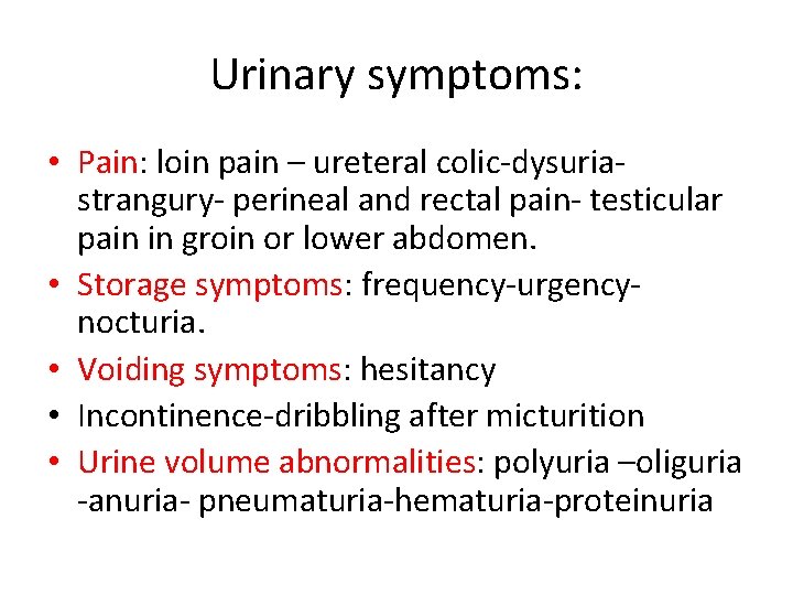 Urinary symptoms: • Pain: loin pain – ureteral colic-dysuriastrangury- perineal and rectal pain- testicular