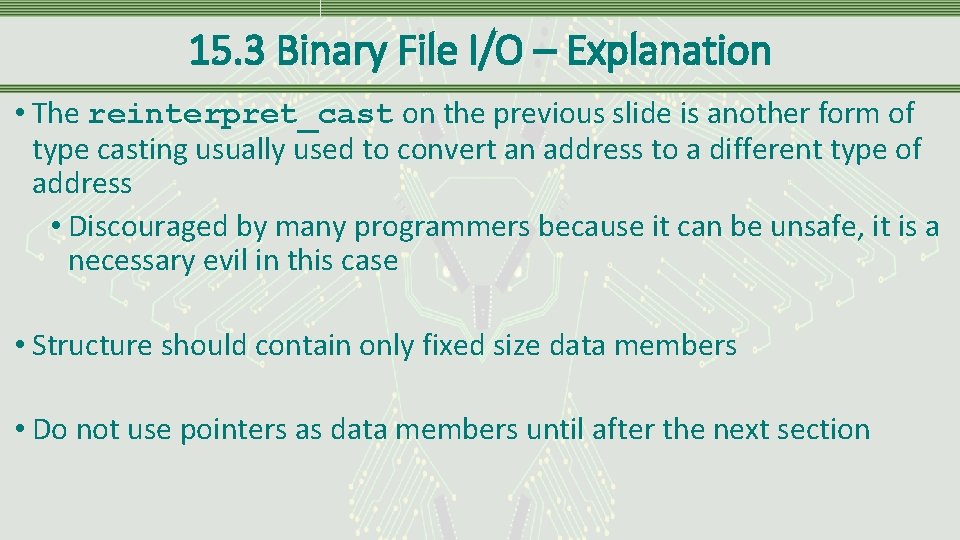 15. 3 Binary File I/O – Explanation • The reinterpret_cast on the previous slide 15. 3 Binary File I/O – Explanation • The reinterpret_cast on the previous slide