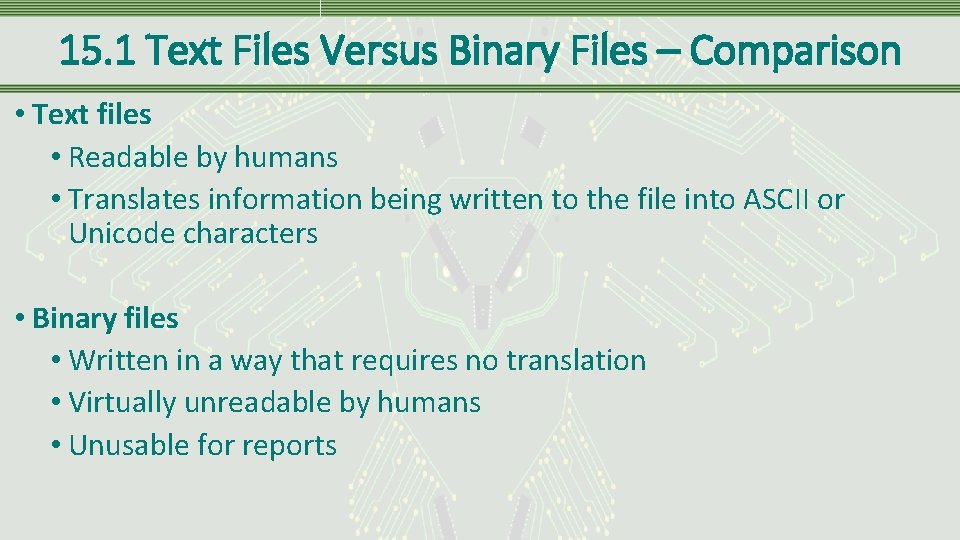 15. 1 Text Files Versus Binary Files – Comparison • Text files • Readable 15. 1 Text Files Versus Binary Files – Comparison • Text files • Readable