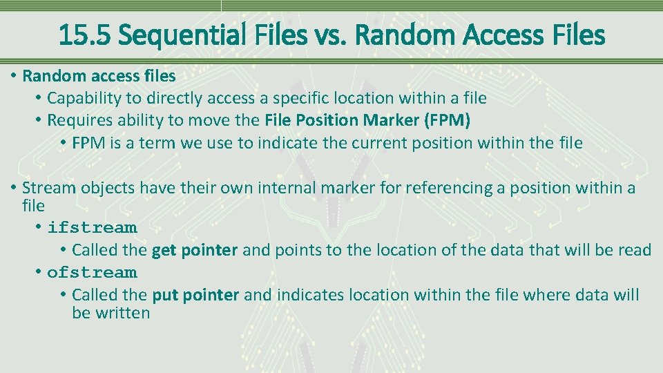 15. 5 Sequential Files vs. Random Access Files • Random access files • Capability
