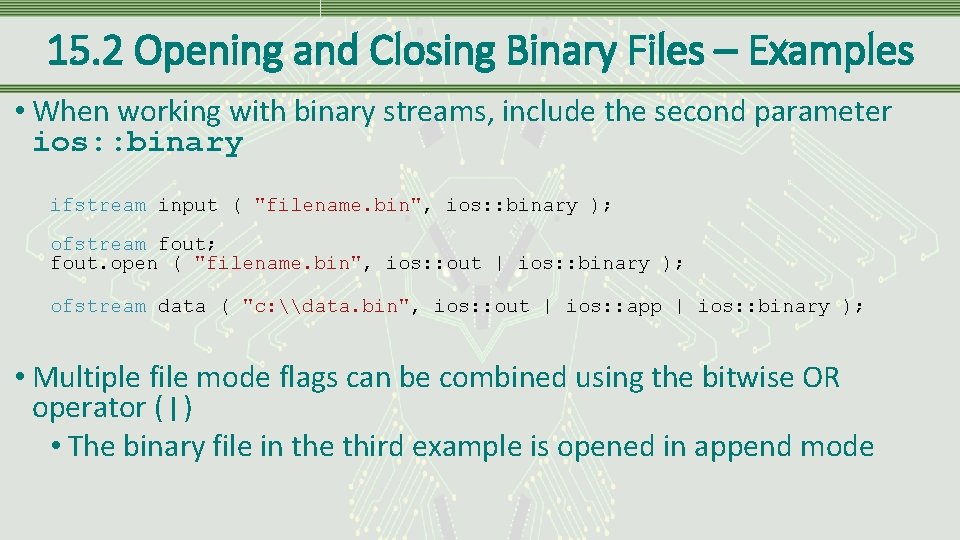 15. 2 Opening and Closing Binary Files – Examples • When working with binary 15. 2 Opening and Closing Binary Files – Examples • When working with binary