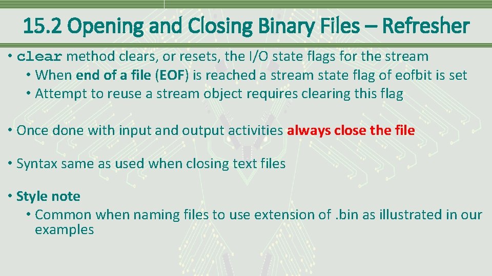 15. 2 Opening and Closing Binary Files – Refresher • clear method clears, or 15. 2 Opening and Closing Binary Files – Refresher • clear method clears, or