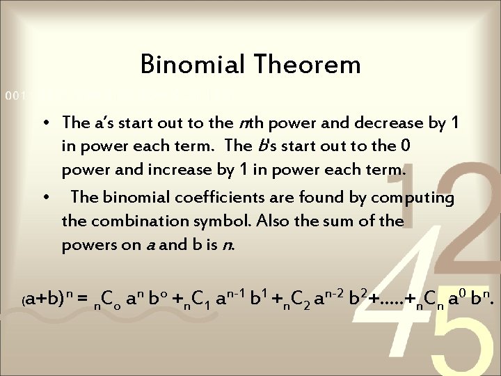 Binomial Theorem • The a’s start out to the nth power and decrease by