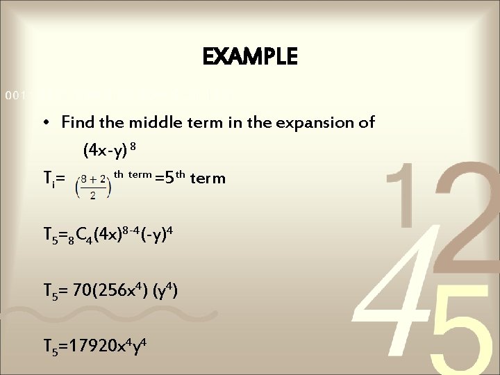 EXAMPLE • Find the middle term in the expansion of (4 x-y) 8 th