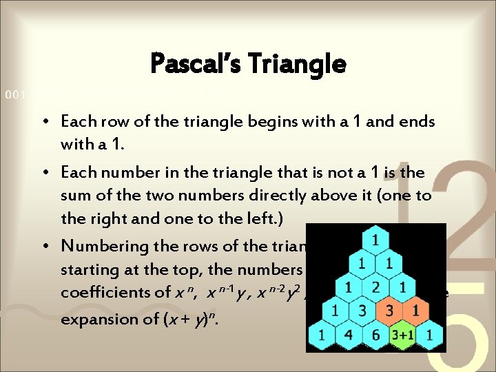 Pascal’s Triangle • Each row of the triangle begins with a 1 and ends