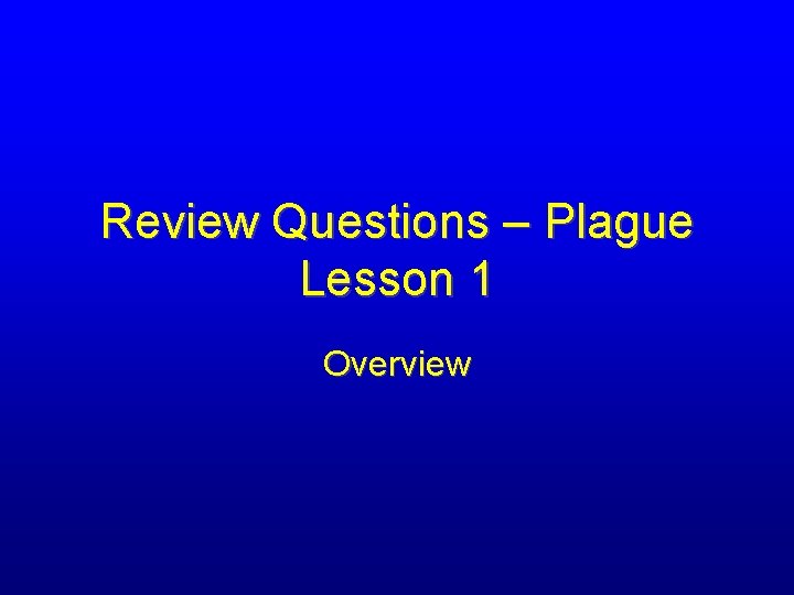 Review Questions – Plague Lesson 1 Overview 