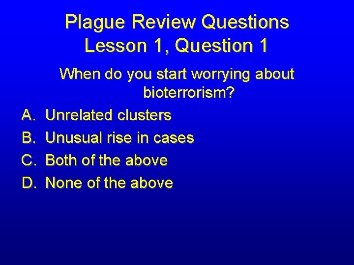 Plague Review Questions Lesson 1, Question 1 A. B. C. D. When do you