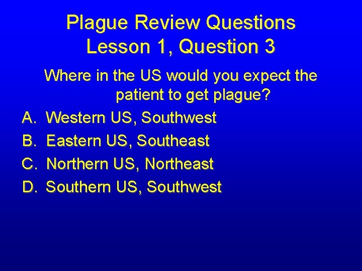 Plague Review Questions Lesson 1, Question 3 A. B. C. D. Where in the
