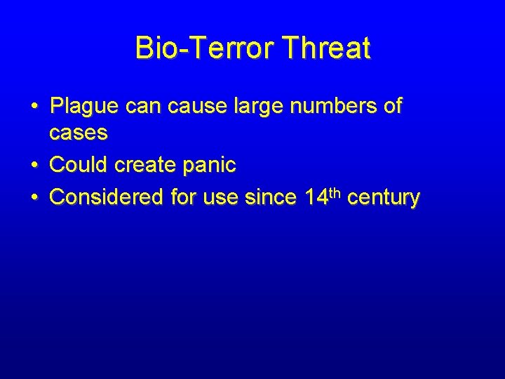Bio-Terror Threat • Plague can cause large numbers of cases • Could create panic