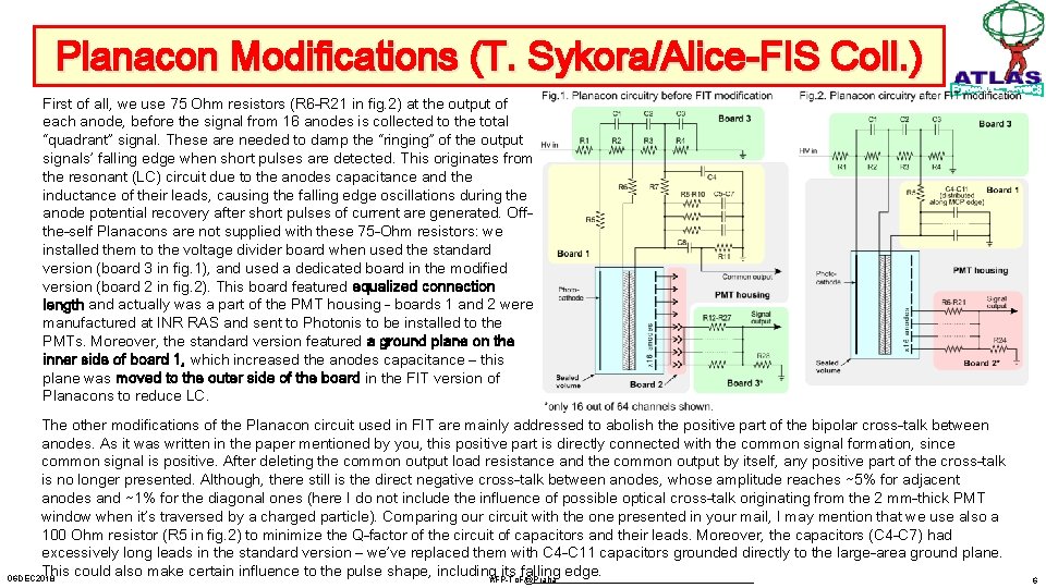 Planacon Modifications (T. Sykora/Alice-FIS Coll. ) First of all, we use 75 Ohm resistors