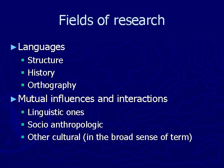 Fields of research ► Languages § Structure § History § Orthography ► Mutual influences
