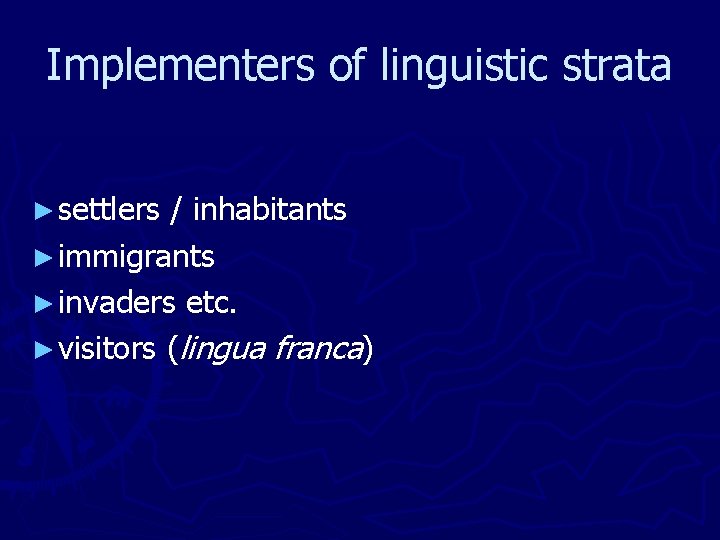Implementers of linguistic strata ► settlers / inhabitants ► immigrants ► invaders etc. ►