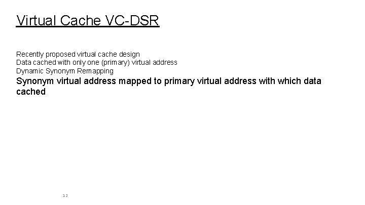 Virtual Cache VC-DSR Recently proposed virtual cache design Data cached with only one (primary)