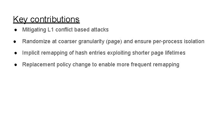 Key contributions ● Mitigating L 1 conflict based attacks ● Randomize at coarser granularity