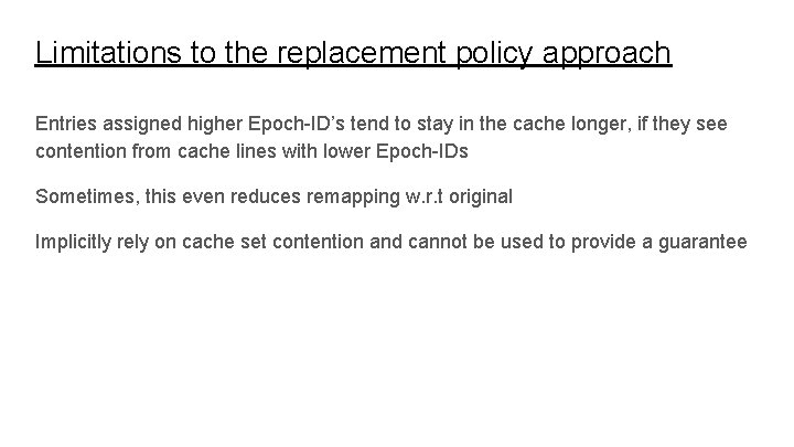 Limitations to the replacement policy approach Entries assigned higher Epoch-ID’s tend to stay in