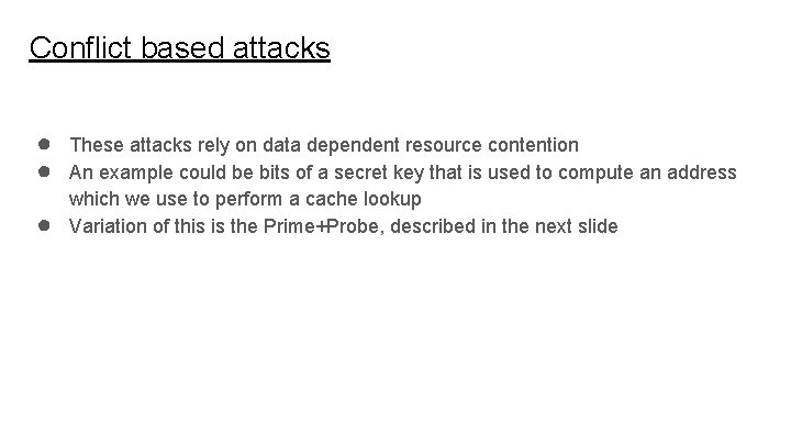 Conflict based attacks ● ● ● These attacks rely on data dependent resource contention