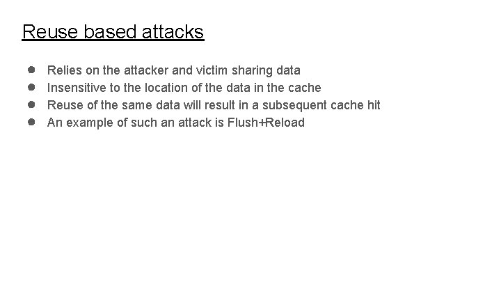 Reuse based attacks ● ● Relies on the attacker and victim sharing data Insensitive