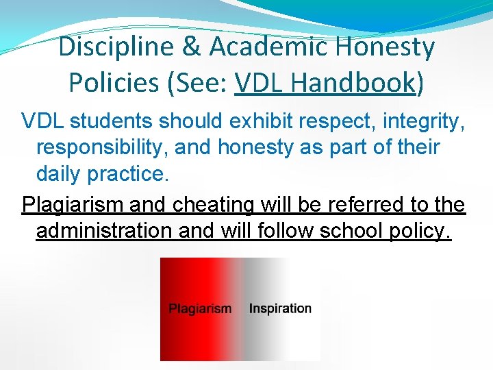 Discipline & Academic Honesty Policies (See: VDL Handbook) VDL students should exhibit respect, integrity,