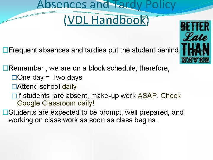 Absences and Tardy Policy (VDL Handbook) �Frequent absences and tardies put the student behind.