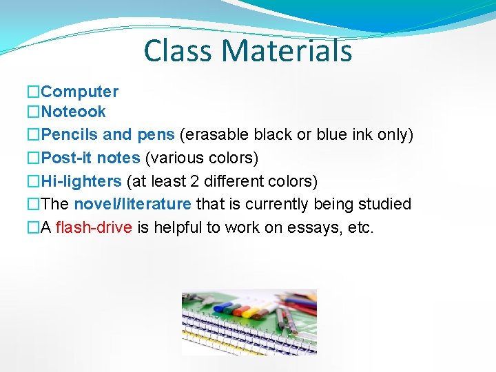 Class Materials �Computer �Noteook �Pencils and pens (erasable black or blue ink only) �Post-it
