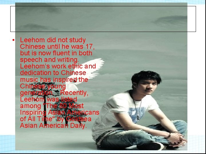  • Leehom did not study Chinese until he was 17, but is now