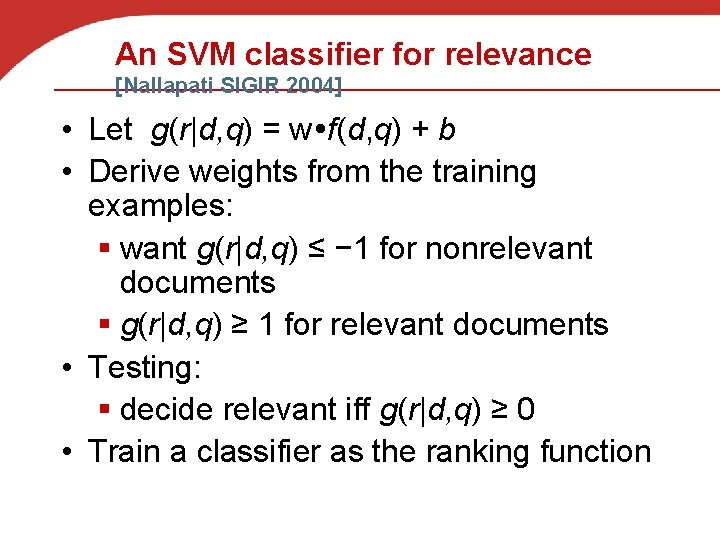 An SVM classifier for relevance [Nallapati SIGIR 2004] • Let g(r|d, q) = w