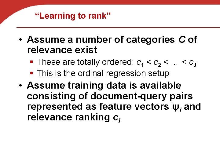 “Learning to rank” • Assume a number of categories C of relevance exist §
