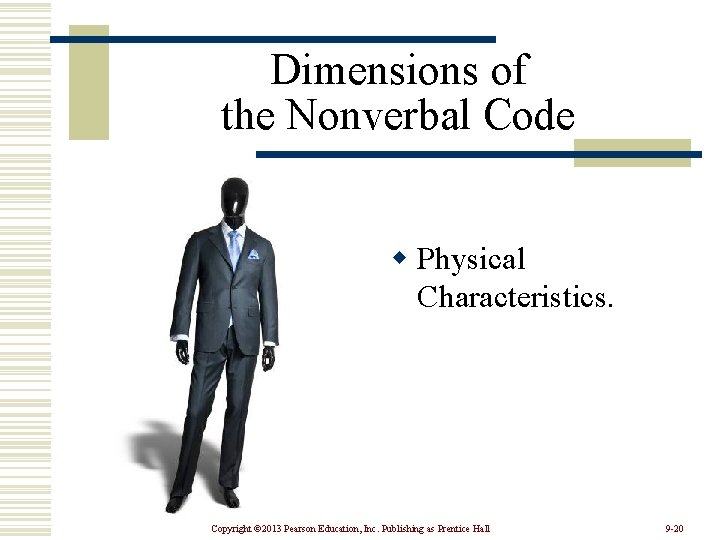 Dimensions of the Nonverbal Code w Physical Characteristics. Copyright © 2013 Pearson Education, Inc.
