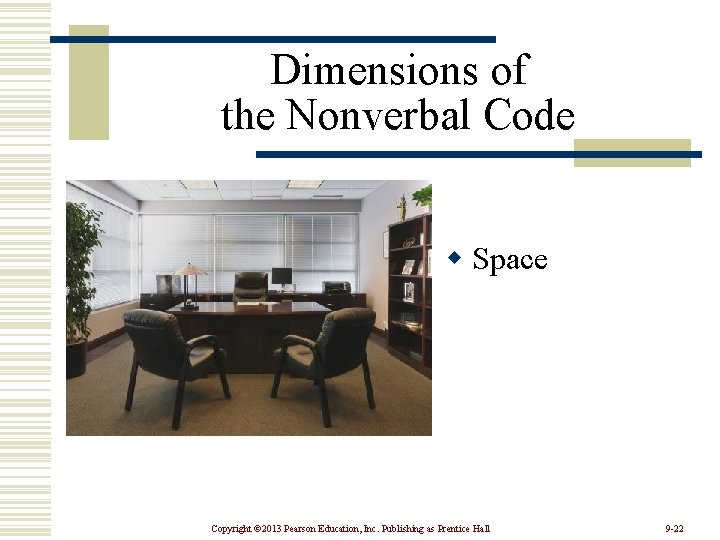 Dimensions of the Nonverbal Code w Space Copyright © 2013 Pearson Education, Inc. Publishing