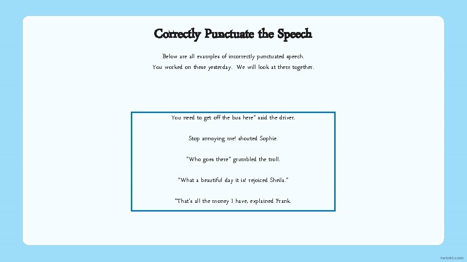 Correctly Punctuate the Speech Below are all examples of incorrectly punctuated speech. You worked