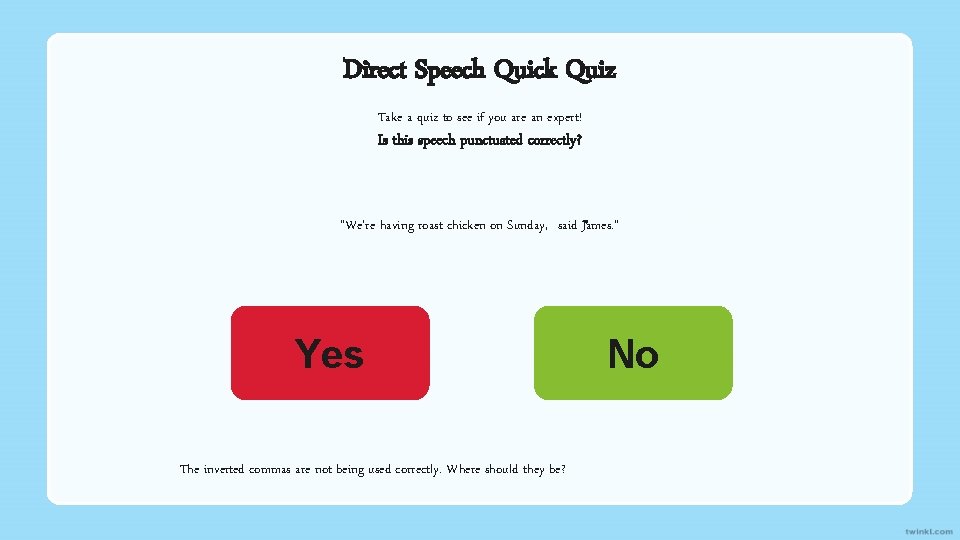 Direct Speech Quick Quiz Take a quiz to see if you are an expert!