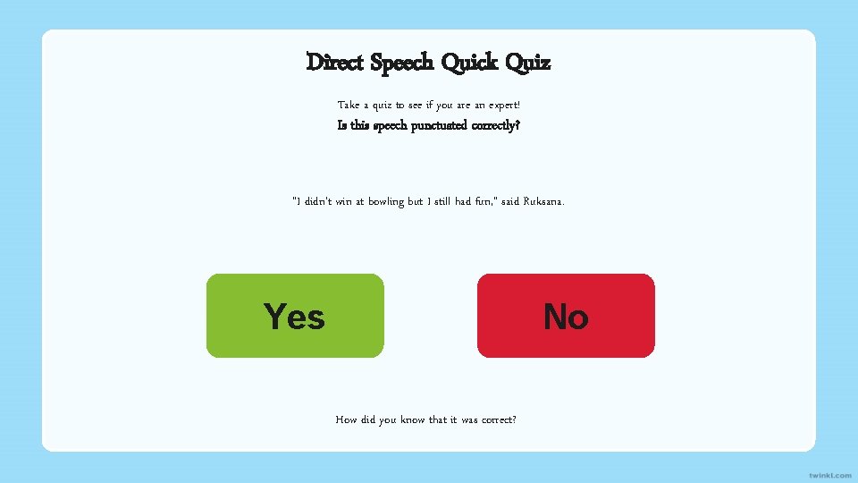 Direct Speech Quick Quiz Take a quiz to see if you are an expert!