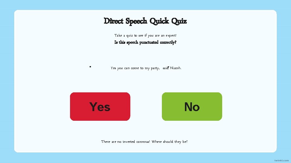 Direct Speech Quick Quiz Take a quiz to see if you are an expert!