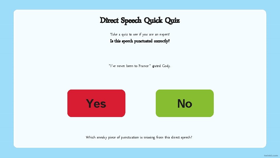 Direct Speech Quick Quiz Take a quiz to see if you are an expert!