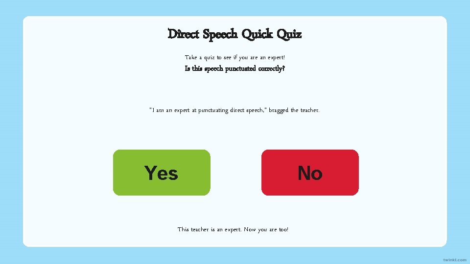 Direct Speech Quick Quiz Take a quiz to see if you are an expert!