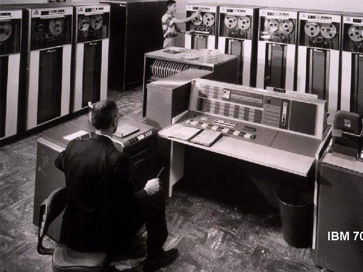 Early History of Computing IBM 70 1 -11 7 