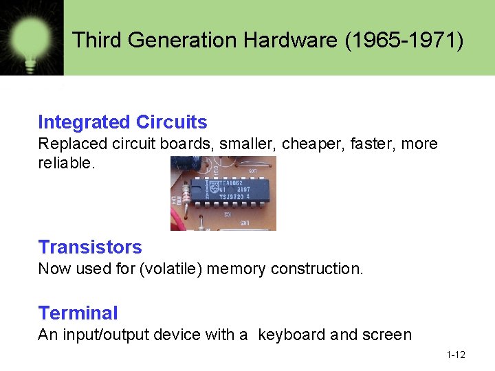 Third Generation Hardware (1965 -1971) Integrated Circuits Replaced circuit boards, smaller, cheaper, faster, more