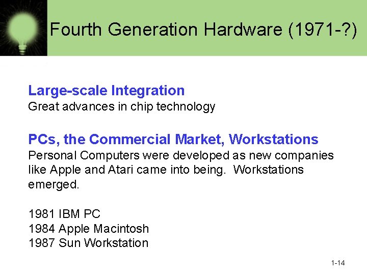Fourth Generation Hardware (1971 -? ) Large-scale Integration Great advances in chip technology PCs,