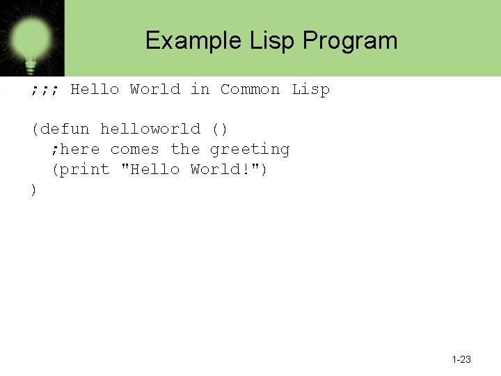 Example Lisp Program ; ; ; Hello World in Common Lisp (defun helloworld ()