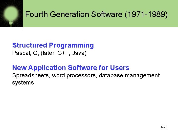 Fourth Generation Software (1971 -1989) Structured Programming Pascal, C, (later: C++, Java) New Application