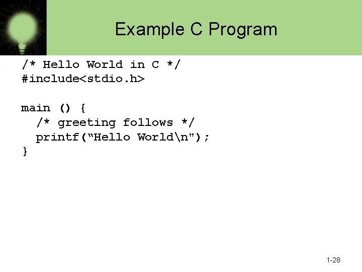 Example C Program /* Hello World in C */ #include<stdio. h> main () {