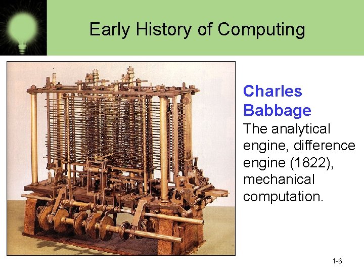 Early History of Computing Charles Babbage The analytical engine, difference engine (1822), mechanical computation.