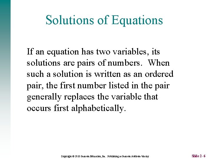 Solutions of Equations If an equation has two variables, its solutions are pairs of