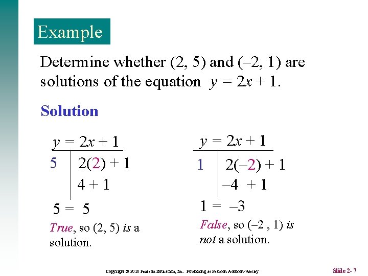 Example Determine whether (2, 5) and (– 2, 1) are solutions of the equation