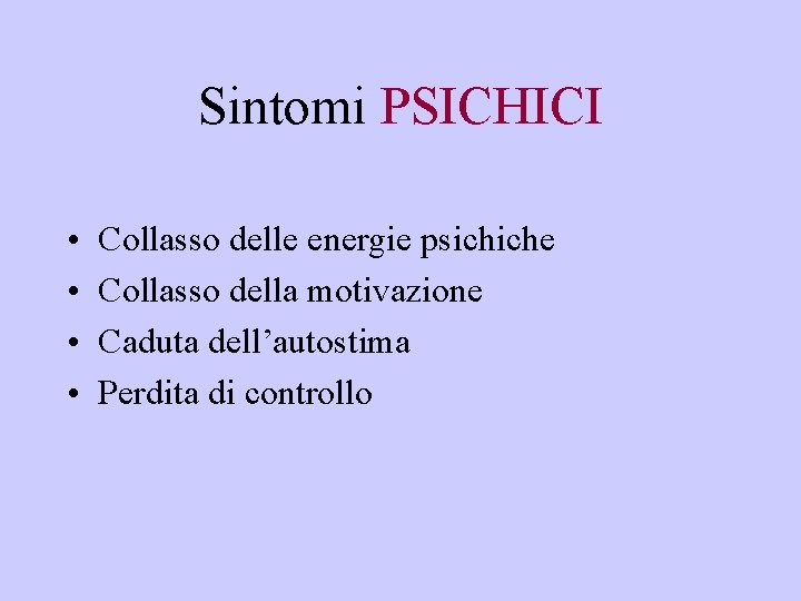 Sintomi PSICHICI • • Collasso delle energie psichiche Collasso della motivazione Caduta dell’autostima Perdita
