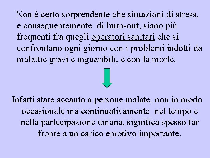 Non è certo sorprendente che situazioni di stress, e conseguentemente di burn-out, siano più